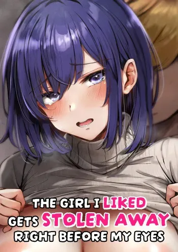 Suki datta Anoko ga Boku no Me no Mae de NTRreru Hanashi | The Girl I Liked Gets Stolen Away Right Before My Eyes manga cover