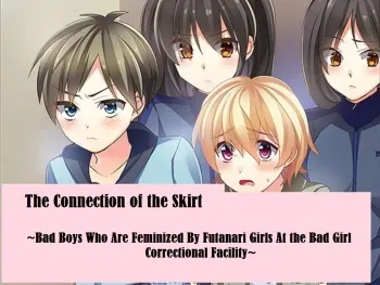 [Chijoku An] The Connection of the Skirt ~Bad Boys Who Are Feminized By Futanari Girls At the Bad Girl Correctional Facility~ [English] manga cover