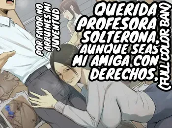 [Chotto B-sen] [Full Color Ban] SeFri no Ikiokure Sensei, Boku no Seishun o Jamashinai de Kudasai.｜Querida Profesora Solterona, Aunque Seas Mi Amiga con Derechos, Por Favor No Arruines Mi Juventud. [Spanish] [Darfinxadan14] manga cover