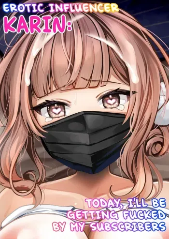 #Ero-kei Influencer Karin-chan ~Kyou wa Follower-tachi ni Okasare masu~ | Erotic Influencer Karin: Today, I'll Be Getting Fucked by My Subscribers. manga cover