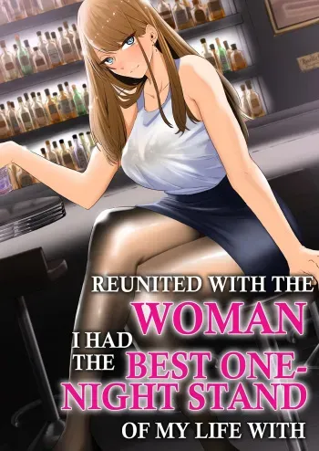 Kako ni Ichido Yatta dakedaga, Saikou ni Aishou no Ii Onna to Saikai Shita Hanashi. | Reunited With the Woman I Had the Best One-Night Stand of My Life With. manga cover