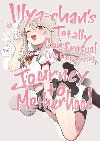 [Mainichi Kenkou Seikatsu (Healthyman)] Illya-chan o Kanzen Doui (Saimin) de Mama ni Suru Ero Hon | Illya-chan's Totally Consensual (Via Hypnosis) Journey to Motherhood (Fate/kaleid liner Prisma Illya) [English] [Xzosk] [Digital] manga cover