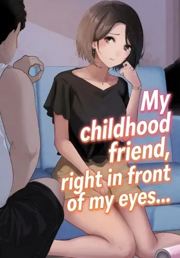 My childhood friend, right in front of my eyes... manga cover
