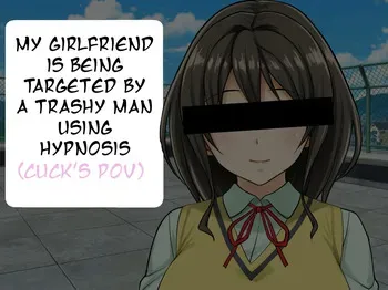 [Shibafu Cement (Rokko)] My Girlfriend is Being Targeted by a Trashy Man Using Hypnosis [English] [Raknnkarscans] (CUCK'S POV EDITION) manga cover