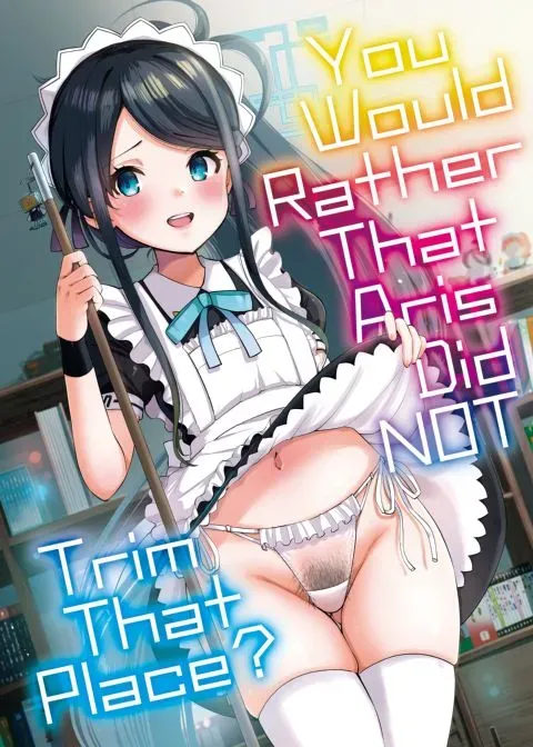 You Would Rather That Aris Did NOT Trim That Place? manga cover