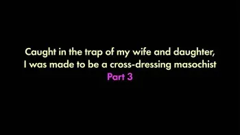 I was trapped by my wife and daughter and turned into a cross-dressing masochist 3 manga cover