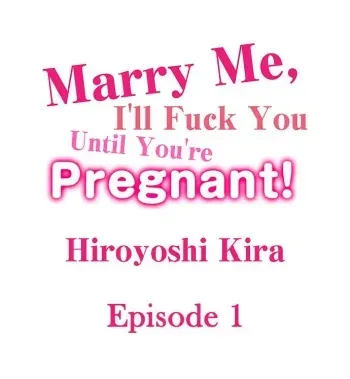 [Hiroyoshi Kira] Marry Me, I'll Fuck You Until You're Pregnant! (Ch.1-33) [English] manga cover