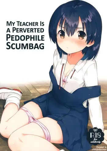 Sensei wa Lolicon de Hentai no Kuzu | My Teacher Is a Perverted Pedophile Scumbag manga cover
