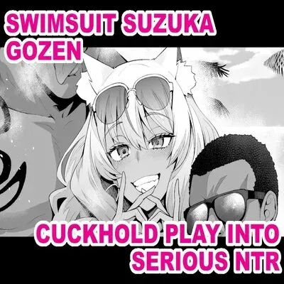 Swimsuit Suzuka Gozen - Cuckhold Play Into Serious NTR [Doujinshi] manga cover