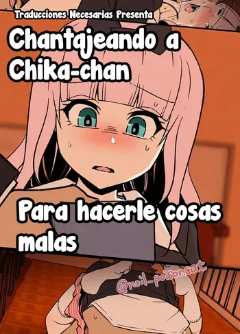 [Dokuneko Noil] Chika-chan ni Wairui Koto o Suru + Chika-chan o Douga de Odoshite Warui Koto o Suru Hanashi - Haciéndole cosas malas y Chantajeando a Chika-chan para hacerle cosas malas (Kaguya-sama wa Kokurasetai) [Español] [Traducciones necesarias] manga cover