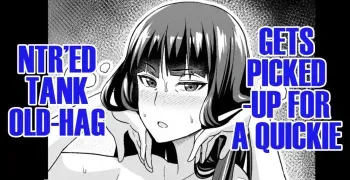 Netorare Sensha Obaa-san, Sefure-Nanpa Otoko to Sekkusu Suru | NTR’ed Tank Old-Hag, Gets Picked-up for a Quickie by A Playboy manga cover