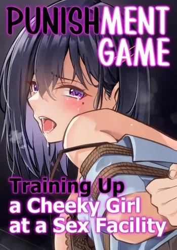 Oshioki Game ~Kyousei Shisetsu de Namaiki Musume o Choukyou Shimasu~ | Punishment Game - Training up a Cheeky Girl at a Sex Facility. manga cover