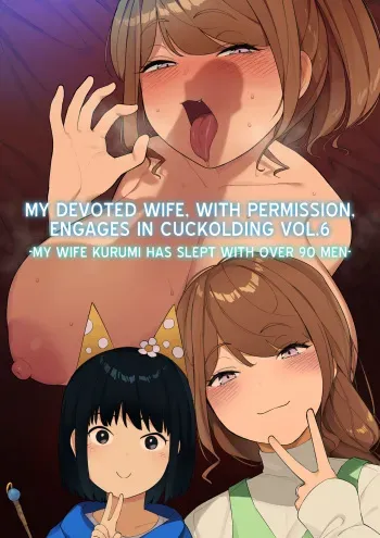My Devoted Wife, with Permission, Engages in Cuckolding Vol.6 -My Wife Kurumi has Slept with Over 90 Men- manga cover
