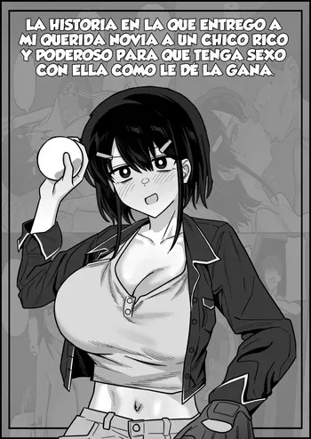 [Enari] Kenryokusha ni Daisuki na Kanojo Sashidashite Sukikatte Sex Shite Morau Yatsu｜La Historia en la que Entrego a mi Querida Novia a un Chico Rico y Poderoso para que Tenga Sexo con Ella como le dé la Gana {Spanish} {EbisuTraslade - ACATLLL} manga cover
