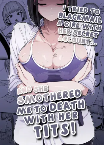 I tried to blackmail a girl with her secret account, and she smothered me to death with her tits! manga cover
