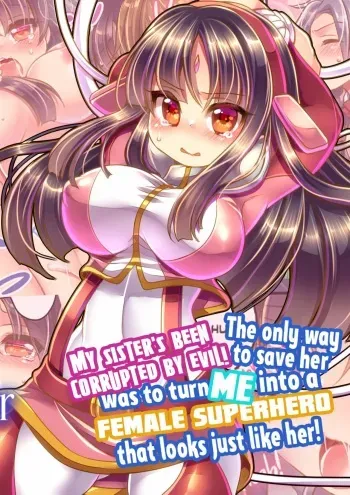 [Ue ni Aru Mikan] My Sister's Been Corrupted by Evil! The Only Way to Save Her Was to Turn Me into a Female Superhero That Looks Just like Her! [English] {2d-market.com} [Decensored] manga cover