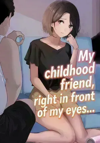 My childhood friend, right in front of my eyes... manga cover