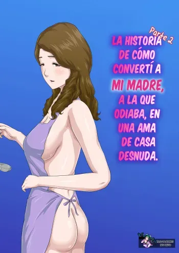 [Kumo no Ito] "Zoku" Dai Kirai na Haha wo Zenra Kaseifu ni Shita Hanashi | La historia de cómo convertí a mi madre, a la que odiaba, en una ama de casa desnuda Parte 2 [Spanish] [Traducciones Nyochiyo] manga cover