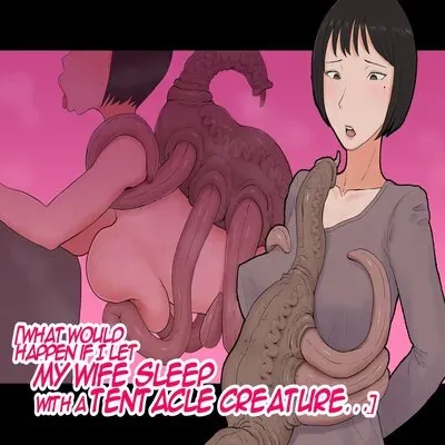 What Would Happen If I Let My Wife Sleep With a Tentacle Creature... [Original] manga cover