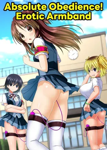 Zettai Fukujuu! Ero Wanshou ~Kousoku o Eroero ni Kakikaete Mita~ | Absolute Obedience! Erotic Armband~ I Tried Making the School Rules Lewd manga cover