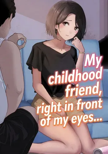 My childhood friend, right in front of my eyes... [Riaru (Chesuno)] manga cover
