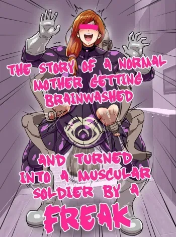 The Story Of A Normal Mother Getting Brainwashed And Turned Into A Musclar Solider By A Freak manga cover