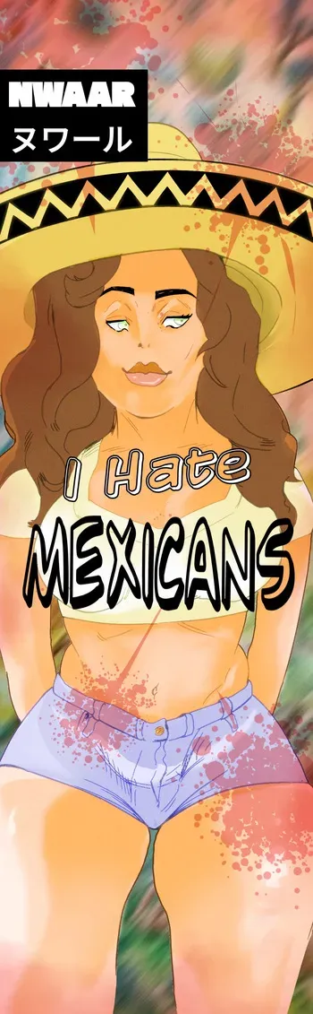 [NWAAR] I hate: Mexican (Phone format) [English] manga cover