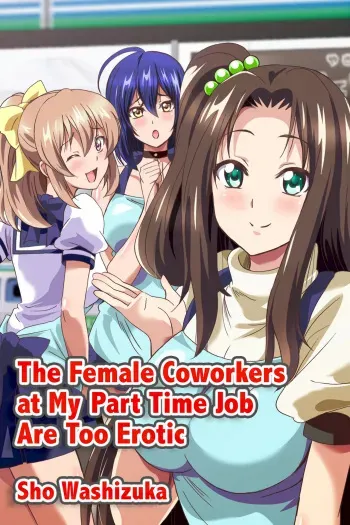 The Female Coworkers at My Part-time Job Are Too Erotic manga cover