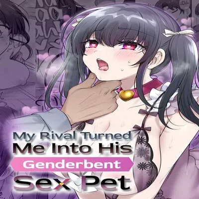 My Rival Turned Me Into His Genderbent Sex Pet [Original] manga cover