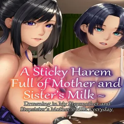 A Sticky Harem Full Of Mother And Sister's Milk ~Drowning In My Stepmother And Stepsister's Mother's Milk Everyday~ [Original] manga cover