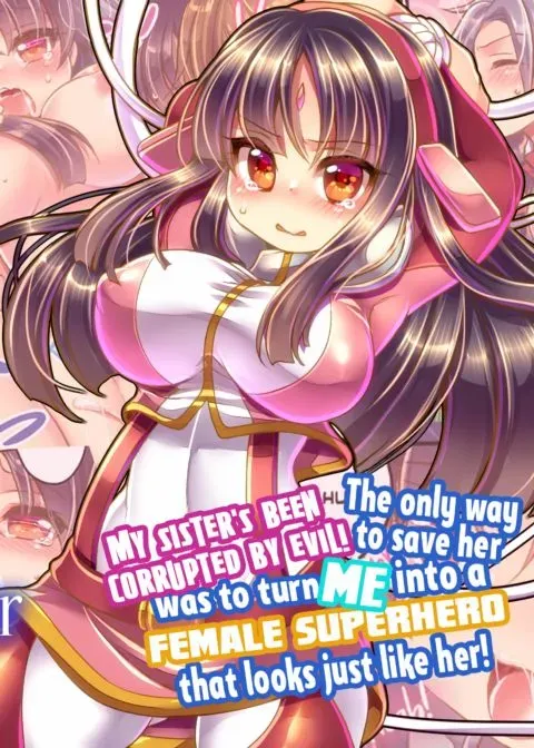 My Sister's Been Corrupted by Evil! The Only Way to Save Her Was to Turn Me into a Female Superhero That Looks Just like Her! manga cover