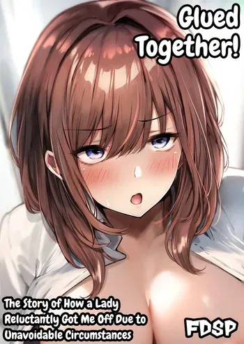 [FDSP (Sakagaki)] Mitchaku! Onee-san ni Fukakouryoku kara ka Shibushibu Nuite Moratta Hanashi | Glued Together! The Story of How a Lady Reluctantly Got Me off Due To Unavoidable Circumstances [English] manga cover