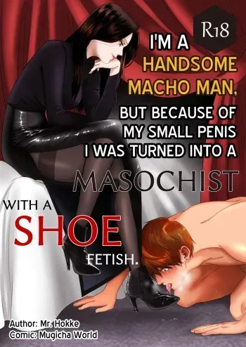 I'm a handsome macho man, but because of my small penis I was turned into a masochist with a shoe fetish manga cover