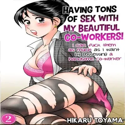 Having Sex With My Beautiful Co-Workers! ~I Can Fuck Them As Much As I Want By Possessing A Handsome Co-Worker~ [Original] manga cover