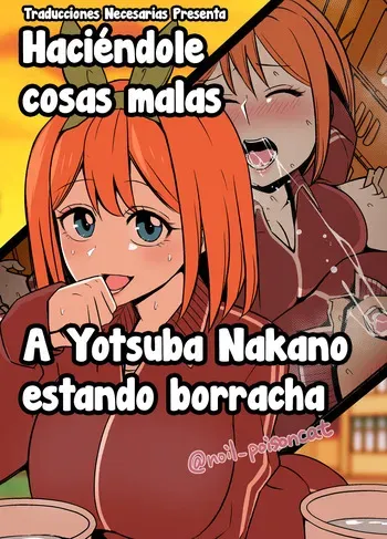 [Dokuneko Noil] Nakano Yotsuba ni Osake o Nomasete Warui Koto o Suru Hanashi - Haciéndole cosas malas a Yotsuba Nakano estando borracha (Gotoubun no Hanayome) [Español] [Traducciones necesarias] manga cover