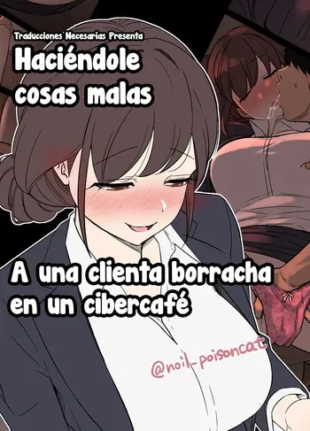 [Dokuneko Noil] Deisui Shita NeCafe no Kyaku ni Warui Koto o Suru Hanashi | Haciéndole cosas malas a una clienta borracha en un cibercafé [Spanish] [Traducciones necesarias] manga cover