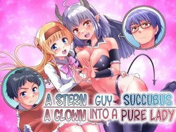 A Stern Guy into a Succubus-A Clown Guy into a Pure Lady manga cover