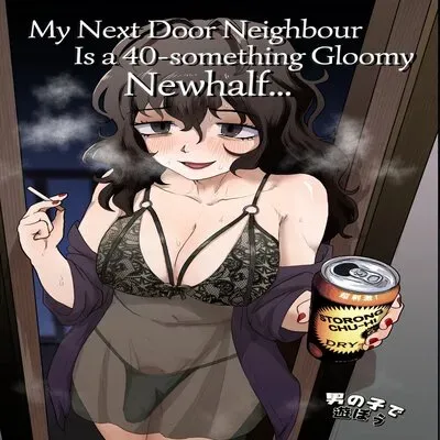 My Next Door Neighbour Is a 40-something Gloomy Newhalf... [Original] manga cover