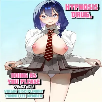 Hypnosis Drug -Doing As You Please With The Virgin Disciplinary Committee Member- [Original] manga cover