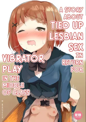 Jugyouchuu ni RemoCon Rotor Tsukerareta Okaeshi ni Kousoku Les Sex Suru Hanashi | A Story About Tied Up Lesbian Sex in Return for Vibrator Play in the Middle of Class manga cover