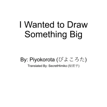 [Piyokorota] I Wanted to Draw Something Big [English] manga cover