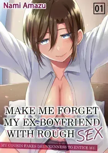 Hageshii SEX de Motokare o Wasuresasete ~ Yotta Furi shite Izanau Ane 1 | Make Me Forget My Ex-Boyfriend With Rough Sex - My Cousin Fakes Drunkenness to Entice Me 1 manga cover